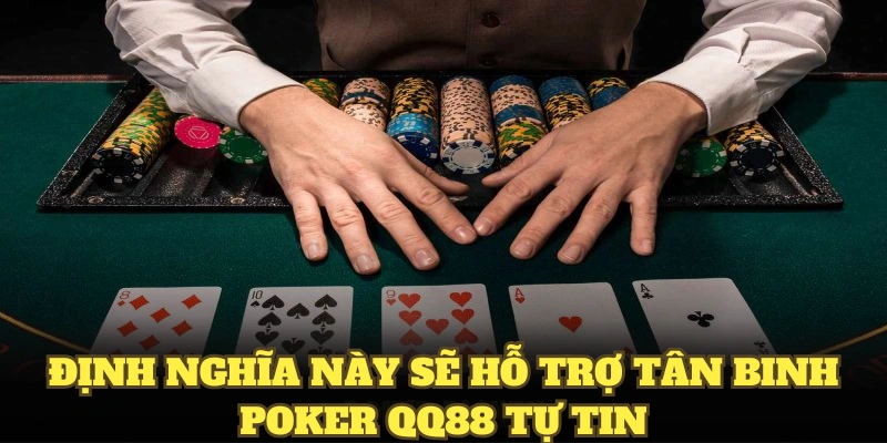 Định nghĩa này sẽ hỗ trợ tân binh Poker QQ88 tự tin