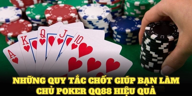 Những quy tắc chốt giúp bạn làm chủ Poker QQ88 hiệu quả