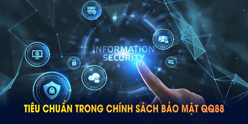 Những tiêu chuẩn trong chính sách bảo mật QQ88