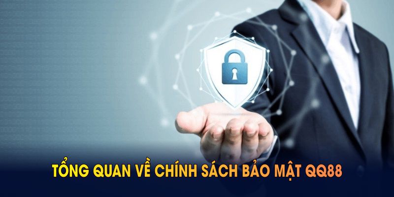Giới thiệu tổng quan về chính sách bảo mật QQ88