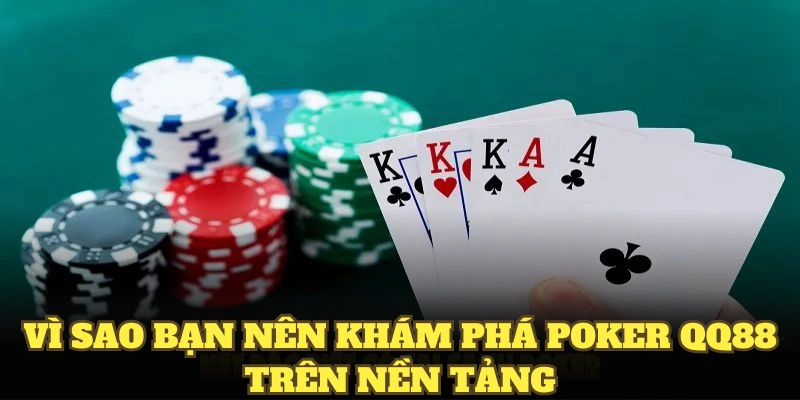 Vì sao bạn nên khám phá Poker QQ88 trên nền tảng
