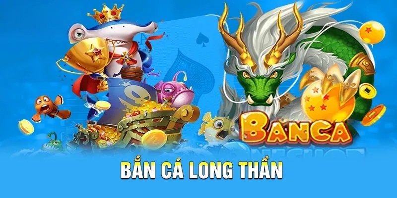 Bắn cá long thần