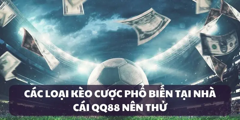 QQ88 cung cấp nhiều kèo cược siêu hấp dẫn