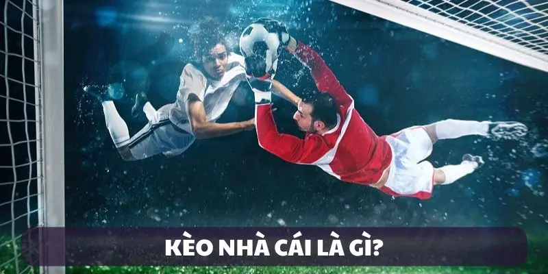 Định nghĩa kèo nhà cái